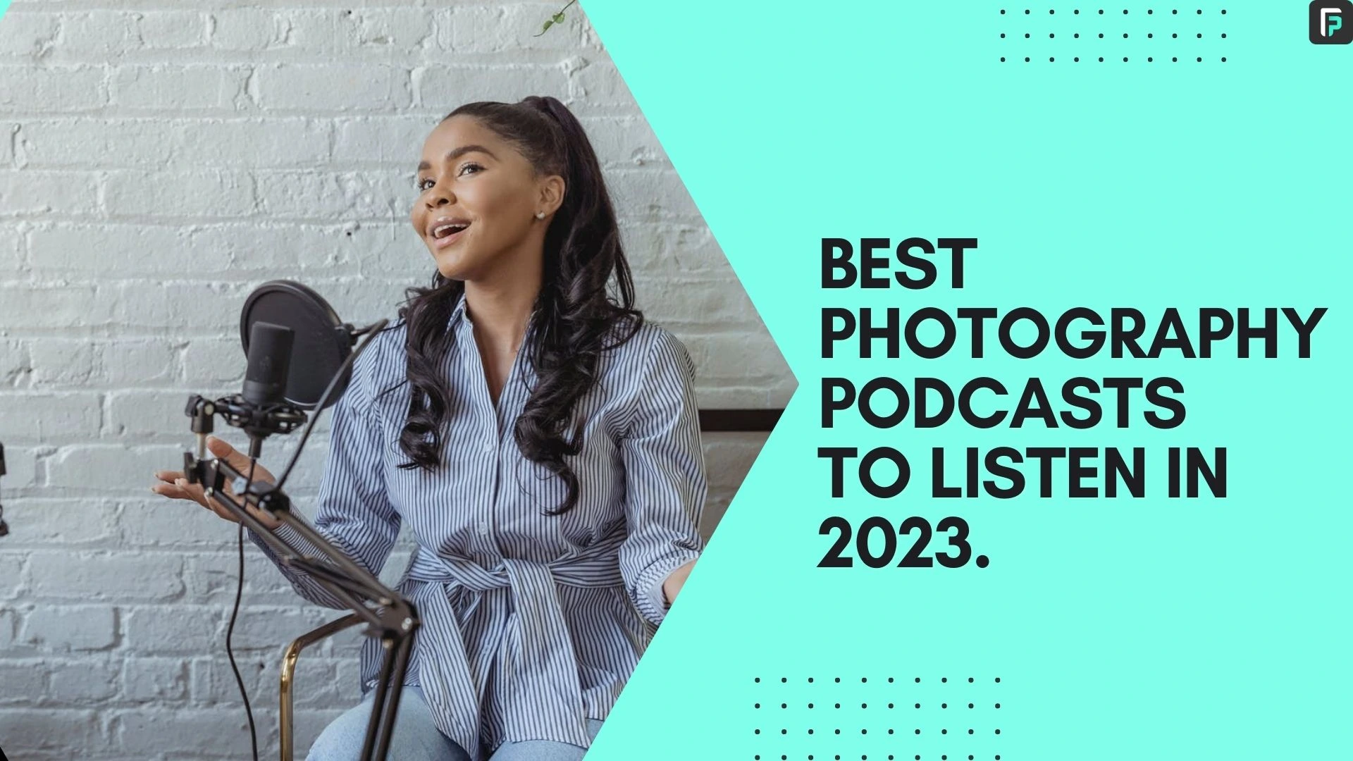 Best Photography Podcast to listen in 2023 Image Banner